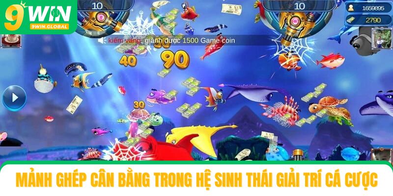Bắn cá 9win – Mảnh ghép cân bằng trong hệ sinh thái giải trí cá cược