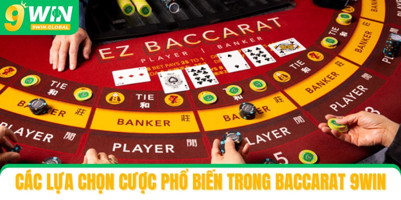 Các lựa chọn cược phổ biến trong Baccarat 9win