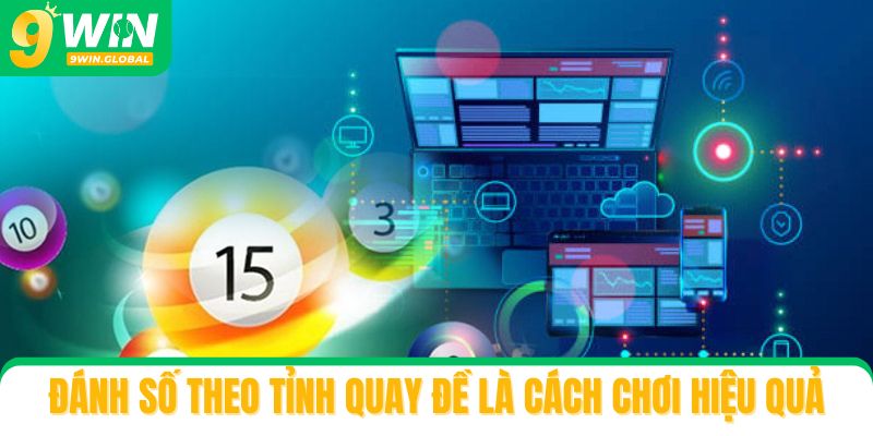Đánh số theo tỉnh quay đề là cách chơi xổ số miền Trung 9win hiệu quả