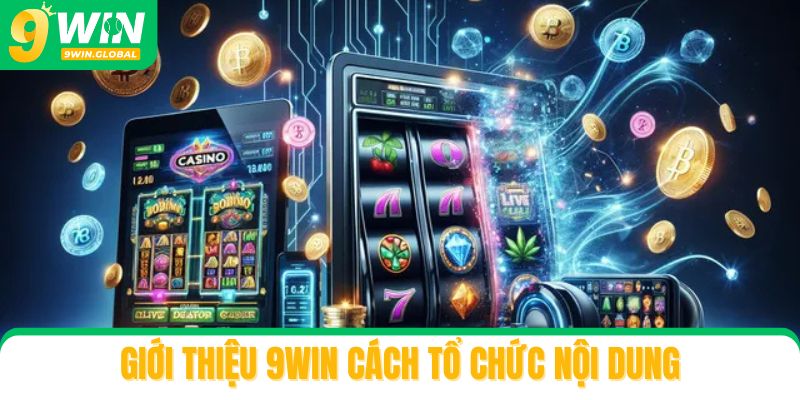 Giới thiệu 9win cách tổ chức nội dung và dẫn dắt trải nghiệm