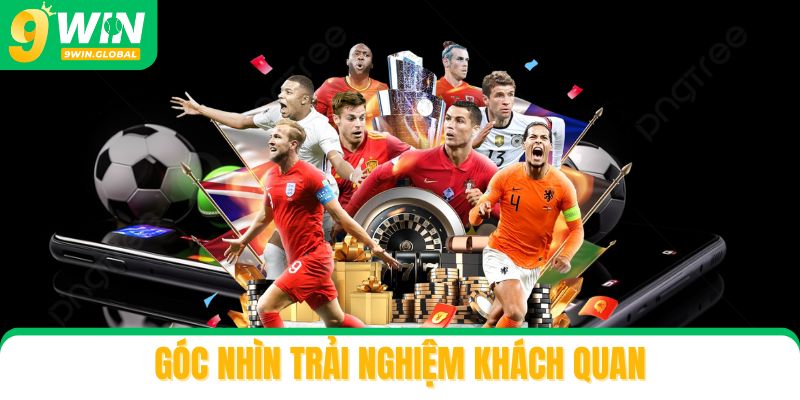 Góc nhìn trải nghiệm khách quan dành cho người mới