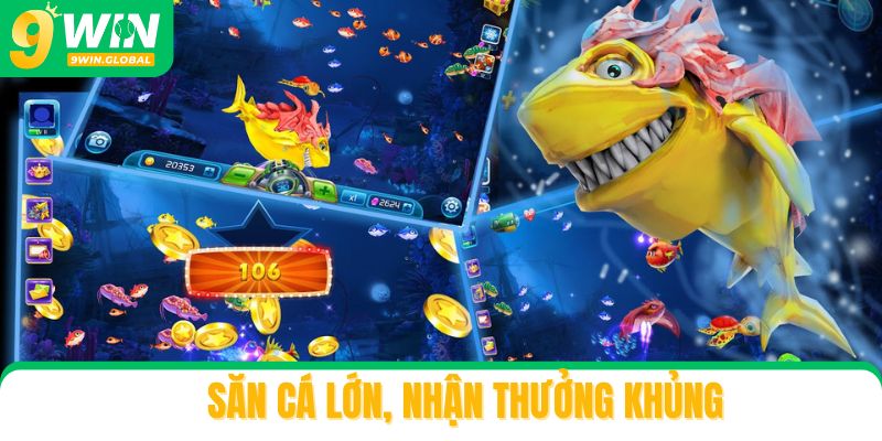 Săn cá lớn, nhận thưởng khủng ở game bắn cá online