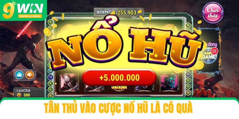 Tân thủ vào cược nổ hũ là có quà