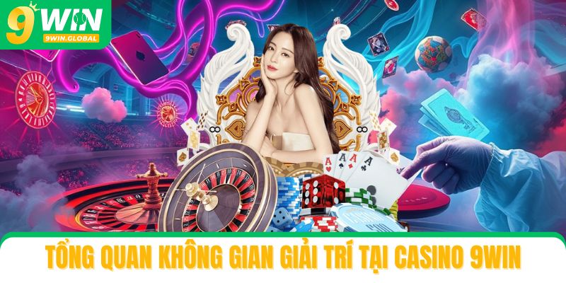 Tổng quan không gian giải trí tại casino 9win